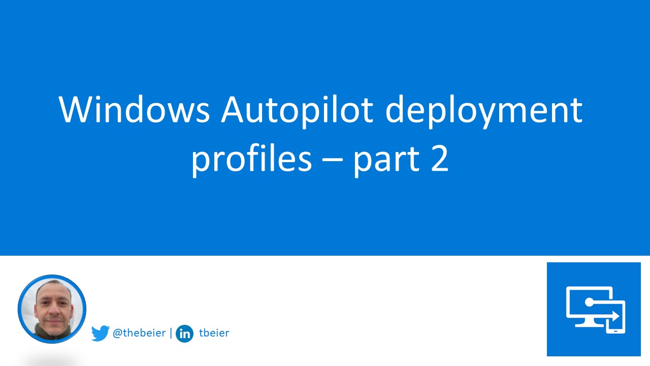 Windows Autopilot deployment profiles – part 2